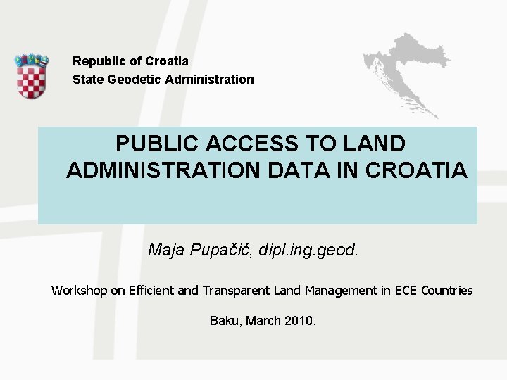 Republic of Croatia State Geodetic Administration PUBLIC ACCESS TO LAND ADMINISTRATION DATA IN CROATIA