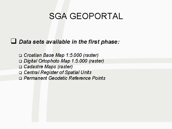 SGA GEOPORTAL q Data sets available in the first phase: Croatian Base Map 1: