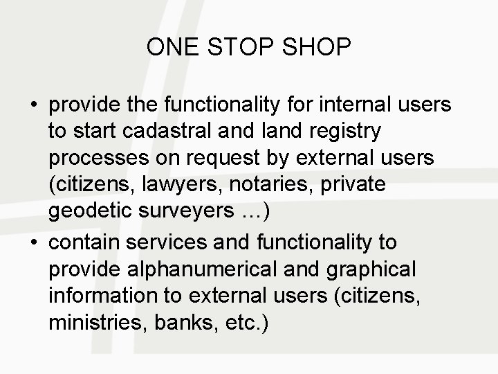 ONE STOP SHOP • provide the functionality for internal users to start cadastral and