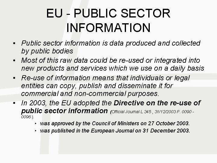 EU - PUBLIC SECTOR INFORMATION • Public sector information is data produced and collected