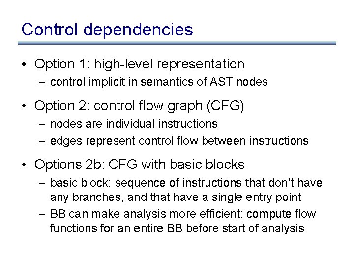Control dependencies • Option 1: high-level representation – control implicit in semantics of AST