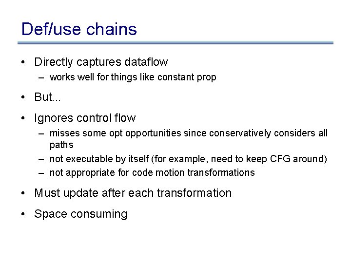Def/use chains • Directly captures dataflow – works well for things like constant prop