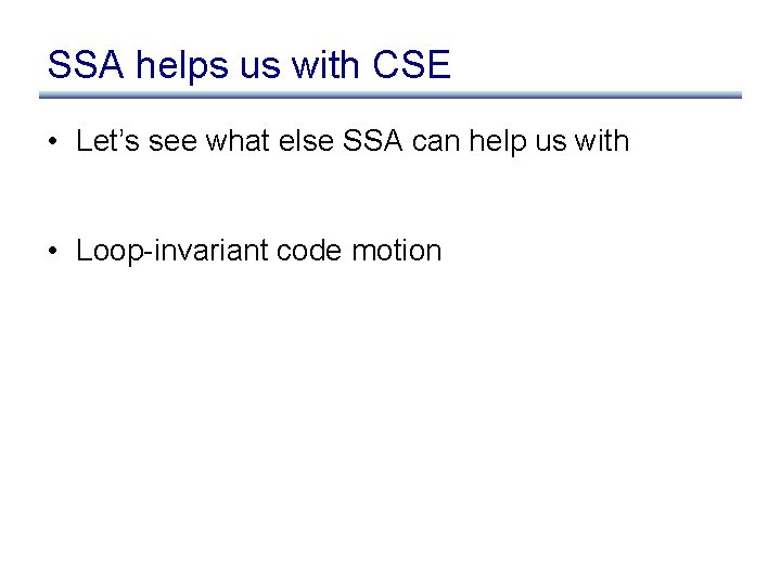 SSA helps us with CSE • Let’s see what else SSA can help us