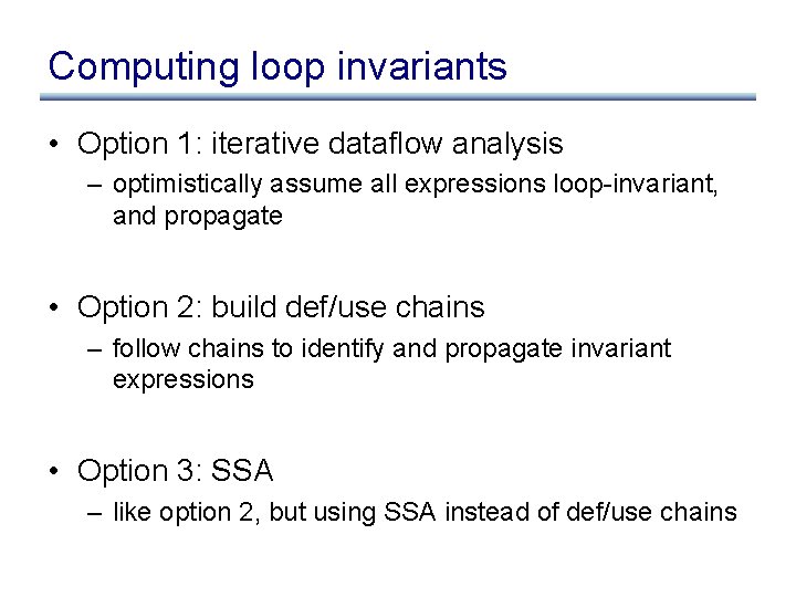 Computing loop invariants • Option 1: iterative dataflow analysis – optimistically assume all expressions