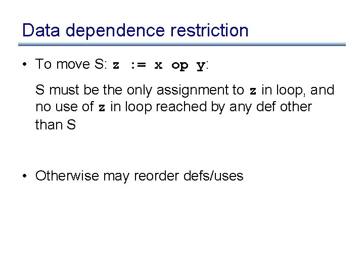 Data dependence restriction • To move S: z : = x op y: S