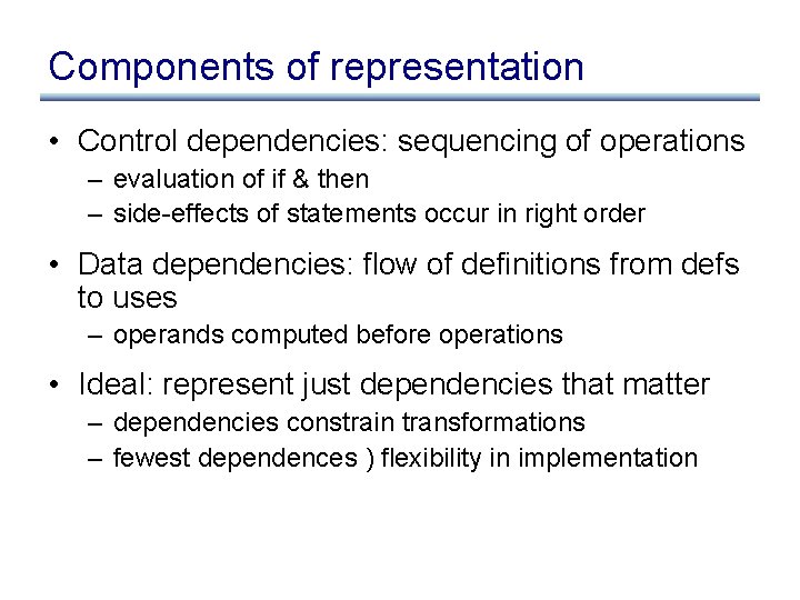 Components of representation • Control dependencies: sequencing of operations – evaluation of if &