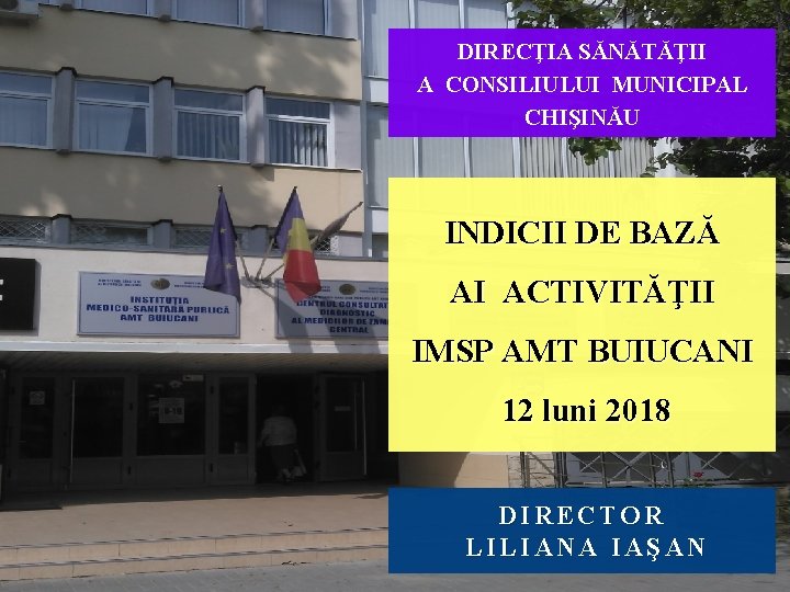 DIRECŢIA SĂNĂTĂŢII A CONSILIULUI MUNICIPAL CHIŞINĂU INDICII DE BAZĂ AI ACTIVITĂŢII IMSP AMT BUIUCANI
