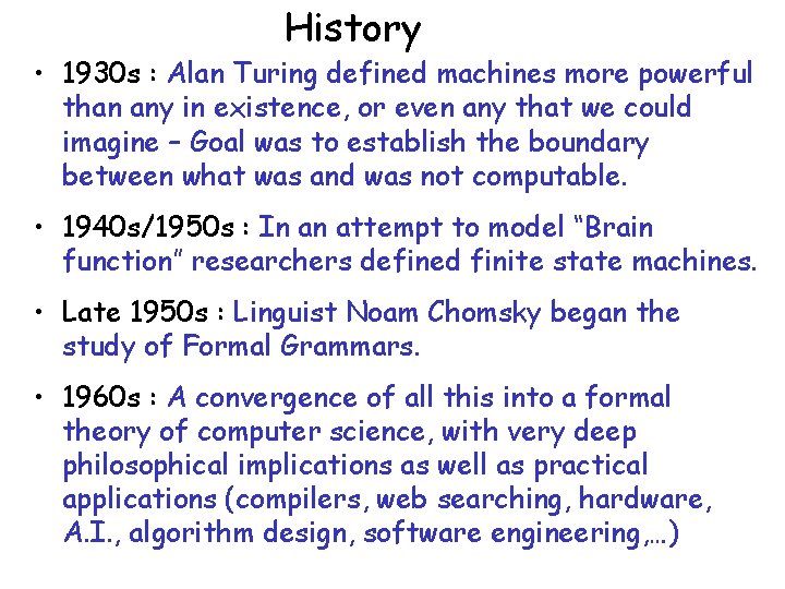 History • 1930 s : Alan Turing defined machines more powerful than any in