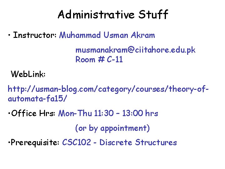 Administrative Stuff • Instructor: Muhammad Usman Akram musmanakram@ciitahore. edu. pk Room # C-11 Web.