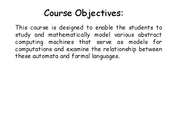 Course Objectives: This course is designed to enable the students to study and mathematically