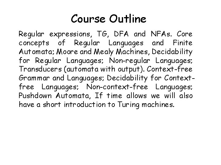 Course Outline Regular expressions, TG, DFA and NFAs. Core concepts of Regular Languages and