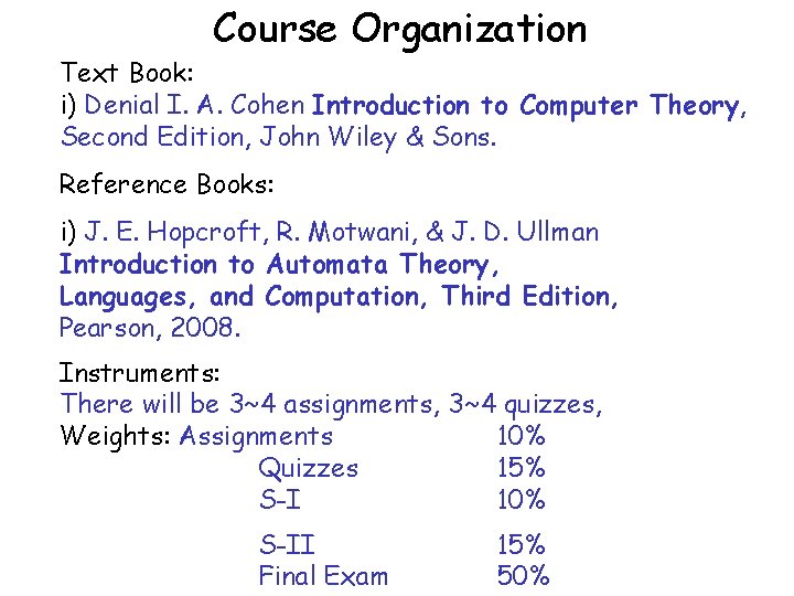 Course Organization Text Book: i) Denial I. A. Cohen Introduction to Computer Theory, Second