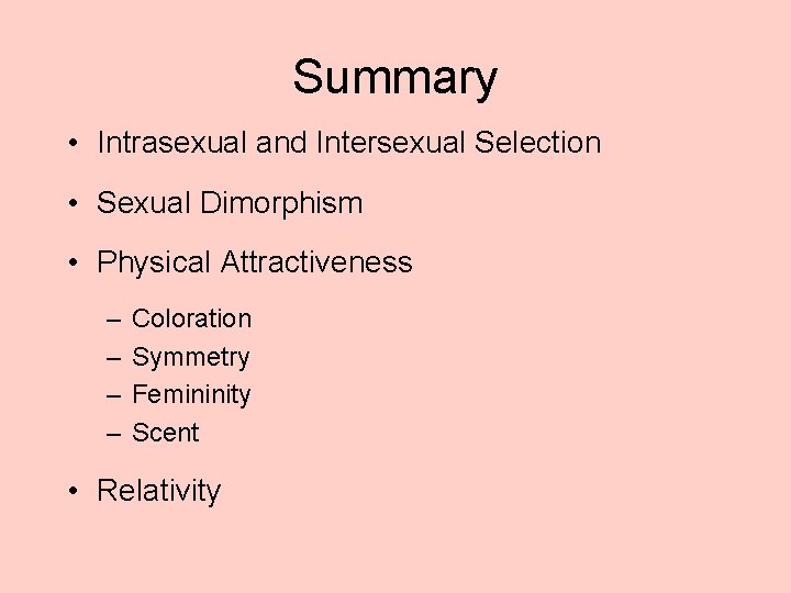Summary • Intrasexual and Intersexual Selection • Sexual Dimorphism • Physical Attractiveness – –