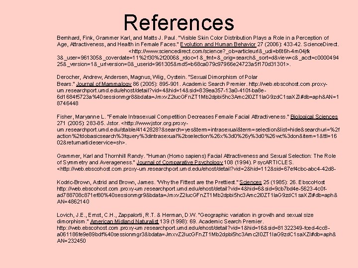 References Bernhard, Fink, Grammer Karl, and Matts J. Paul. "Visible Skin Color Distribution Plays