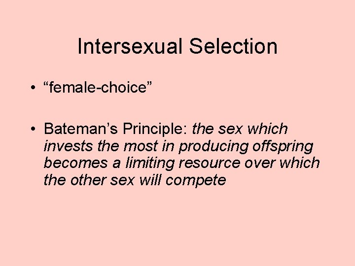 Intersexual Selection • “female-choice” • Bateman’s Principle: the sex which invests the most in