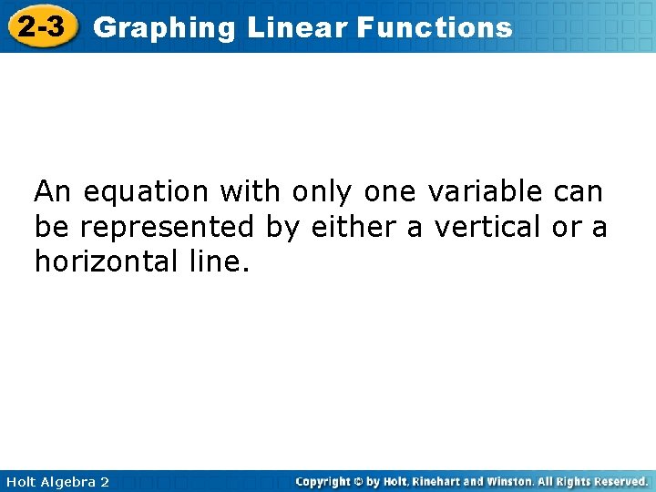 2 -3 Graphing Linear Functions An equation with only one variable can be represented