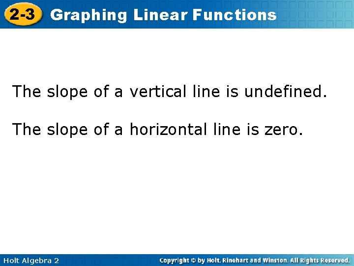 2 -3 Graphing Linear Functions The slope of a vertical line is undefined. The