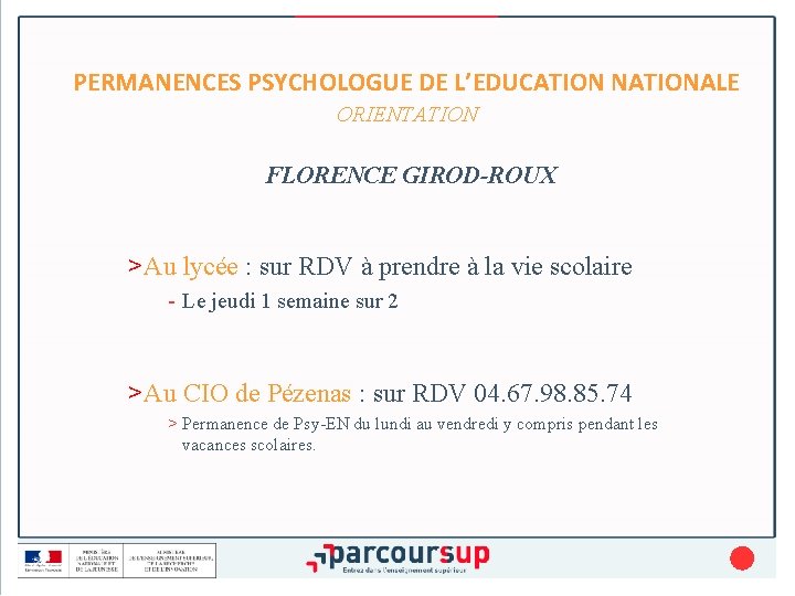 PERMANENCES PSYCHOLOGUE DE L’EDUCATION NATIONALE ORIENTATION FLORENCE GIROD-ROUX >Au lycée : sur RDV à