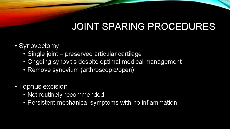 JOINT SPARING PROCEDURES • Synovectomy • Single joint – preserved articular cartilage • Ongoing