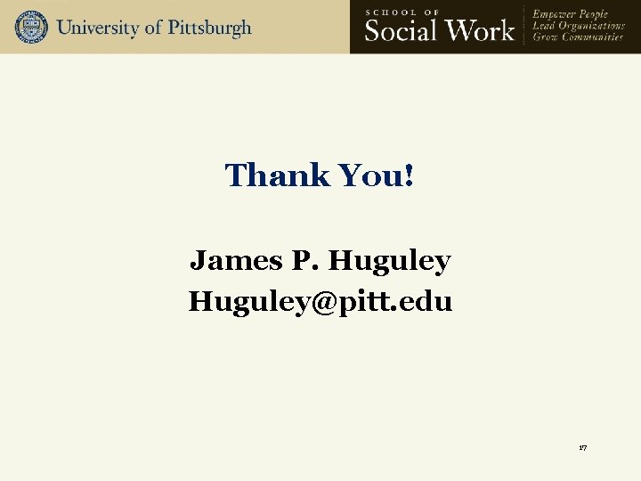 Thank You! James P. Huguley@pitt. edu 17 