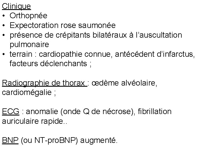 Clinique • Orthopnée • Expectoration rose saumonée • présence de crépitants bilatéraux à l’auscultation