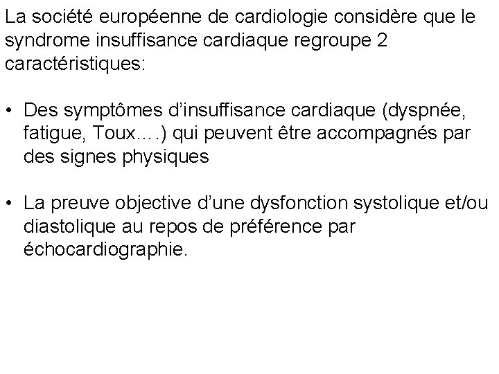 La société européenne de cardiologie considère que le syndrome insuffisance cardiaque regroupe 2 caractéristiques:
