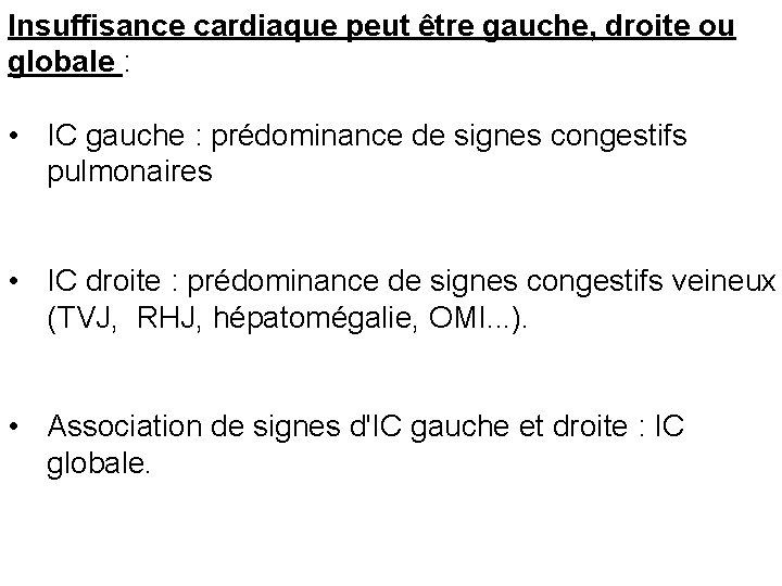 Insuffisance cardiaque peut être gauche, droite ou globale : • IC gauche : prédominance