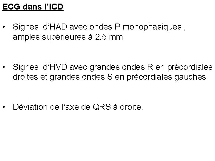 ECG dans l’ICD • Signes d’HAD avec ondes P monophasiques , amples supérieures à