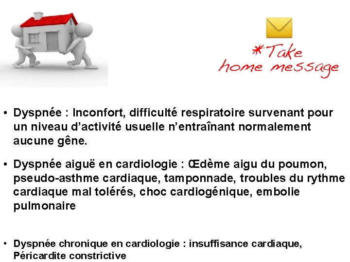  • Dyspnée : Inconfort, difficulté respiratoire survenant pour un niveau d’activité usuelle n’entraînant