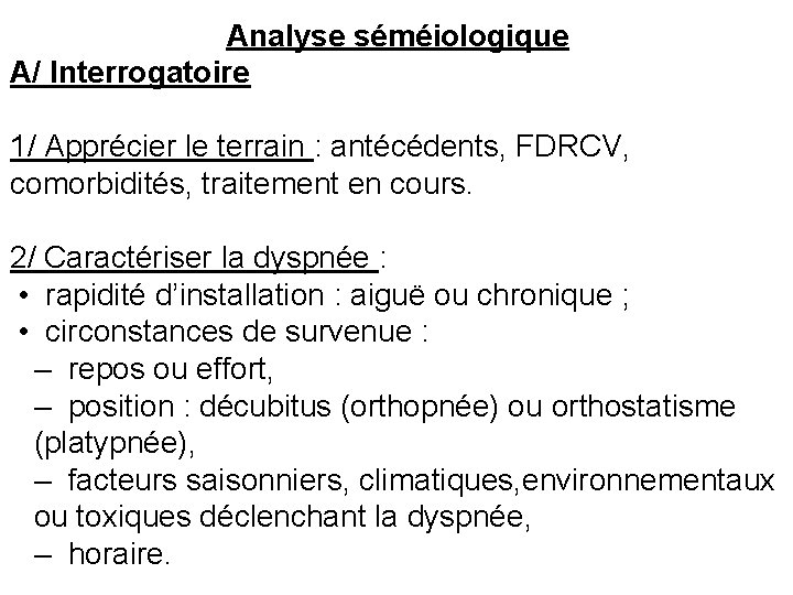 Analyse séméiologique A/ Interrogatoire 1/ Apprécier le terrain : antécédents, FDRCV, comorbidités, traitement en