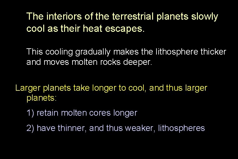 The interiors of the terrestrial planets slowly cool as their heat escapes. This cooling