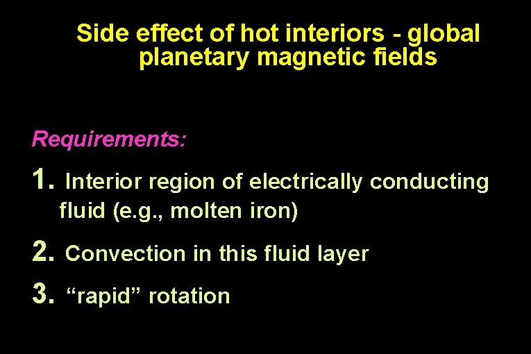 Side effect of hot interiors - global planetary magnetic fields Requirements: 1. Interior region
