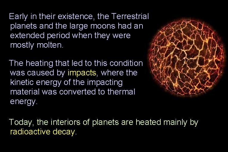 Early in their existence, the Terrestrial planets and the large moons had an extended