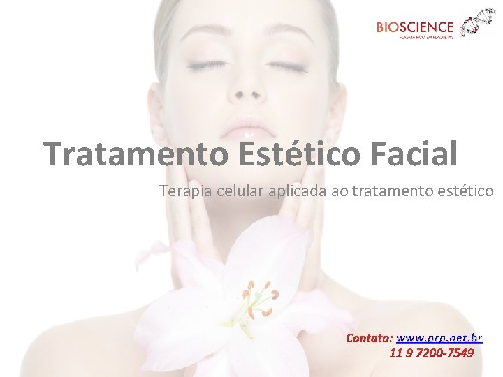 Tratamento Estético Facial Terapia celular aplicada ao tratamento estético Contato: www. prp. net. br
