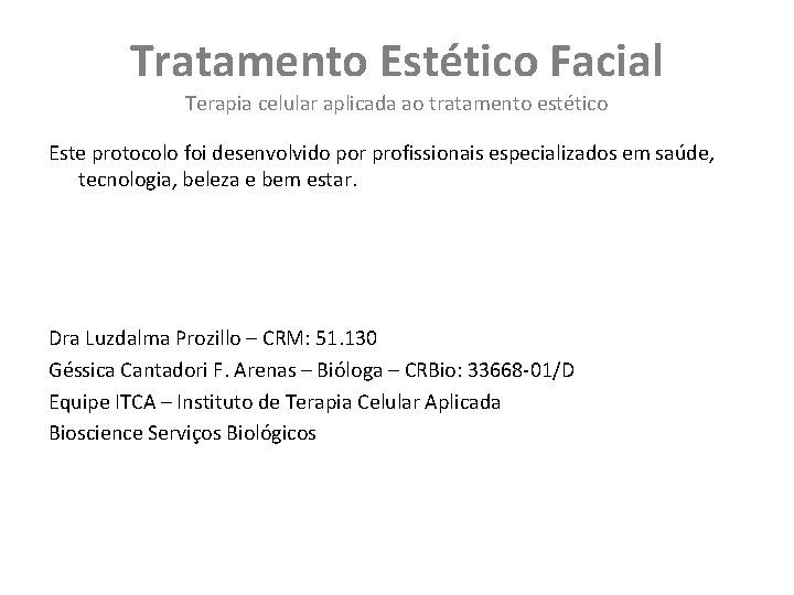 Tratamento Estético Facial Terapia celular aplicada ao tratamento estético Este protocolo foi desenvolvido por