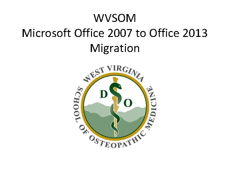 WVSOM Microsoft Office 2007 to Office 2013 Migration 