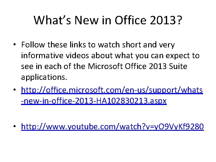 What’s New in Office 2013? • Follow these links to watch short and very