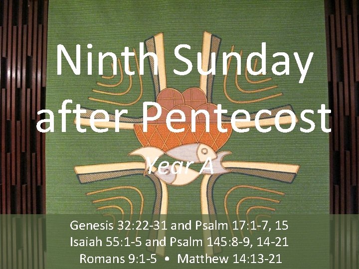 Ninth Sunday after Pentecost Year A Genesis 32: 22 -31 and Psalm 17: 1