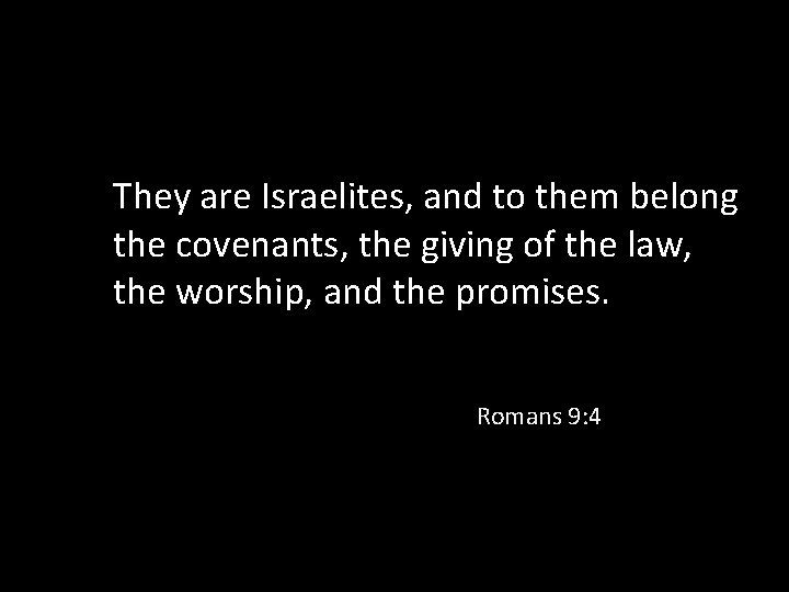 They are Israelites, and to them belong the covenants, the giving of the law,