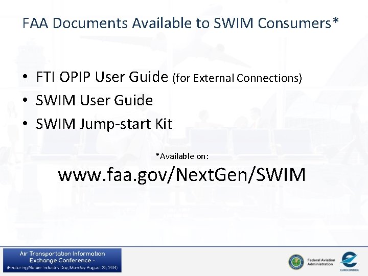 FAA Documents Available to SWIM Consumers* • FTI OPIP User Guide (for External Connections)