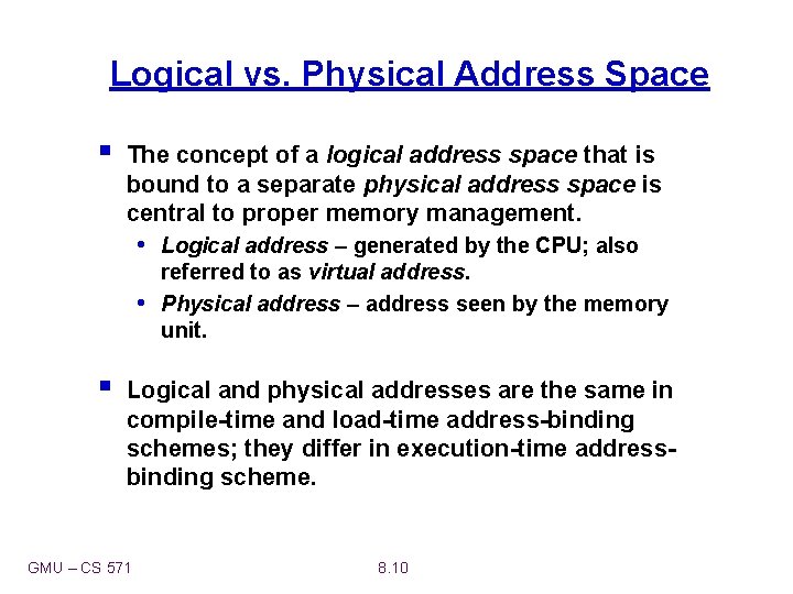Logical vs. Physical Address Space § The concept of a logical address space that