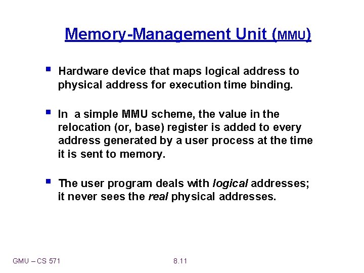 Memory-Management Unit (MMU) § Hardware device that maps logical address to physical address for
