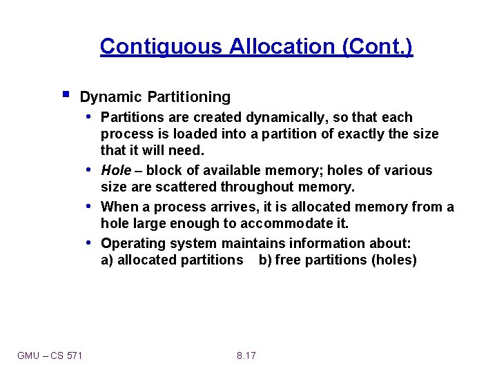 Contiguous Allocation (Cont. ) § Dynamic Partitioning • Partitions are created dynamically, so that