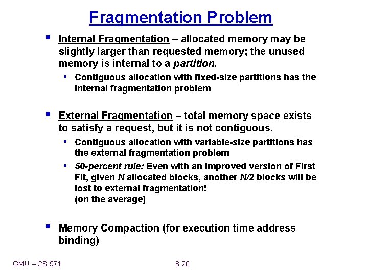 Fragmentation Problem § Internal Fragmentation – allocated memory may be slightly larger than requested