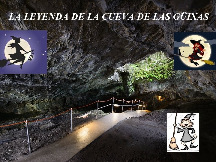 LA LEYENDA DE LA CUEVA DE LAS GÜIXAS LA LEYENDA DE LA CUEVA DE LAS GÜIXAS