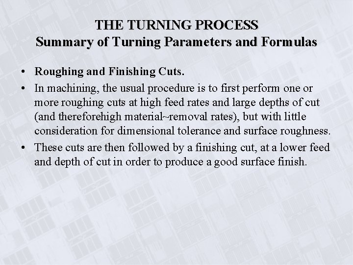 THE TURNING PROCESS Summary of Turning Parameters and Formulas • Roughing and Finishing Cuts.