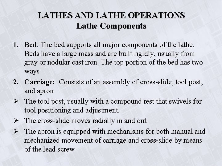 LATHES AND LATHE OPERATIONS Lathe Components 1. Bed: The bed supports all major components