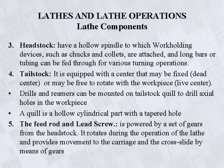 LATHES AND LATHE OPERATIONS Lathe Components 3. Headstock: have a hollow spindle to which