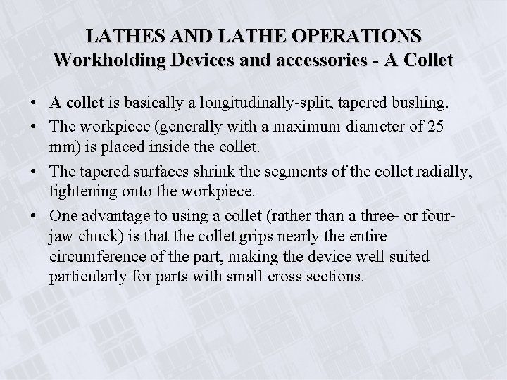 LATHES AND LATHE OPERATIONS Workholding Devices and accessories - A Collet • A collet