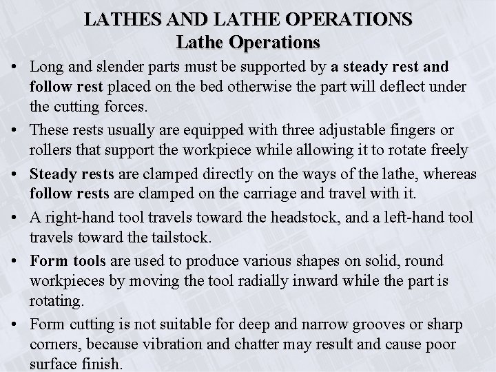 LATHES AND LATHE OPERATIONS Lathe Operations • Long and slender parts must be supported